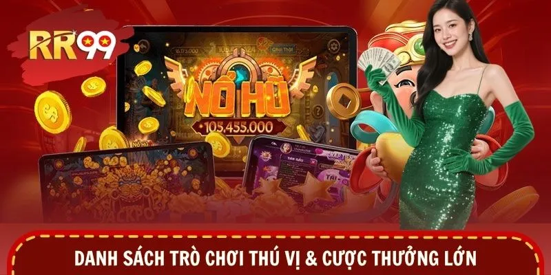 Danh sách trò chơi thú vị & cược thưởng lớn