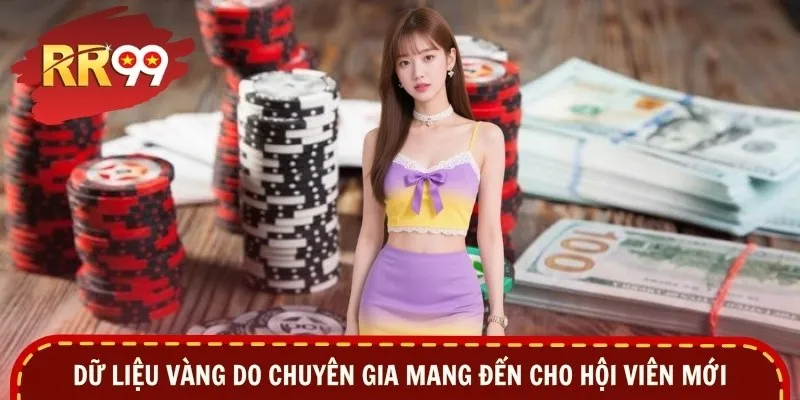Dữ liệu vàng do chuyên gia mang đến cho hội viên mới