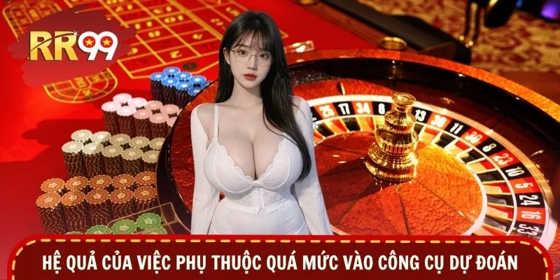 Hệ quả của việc phụ thuộc quá mức vào công cụ dự đoán