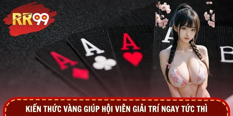 Kiến thức vàng giúp hội viên giải trí ngay tức thì