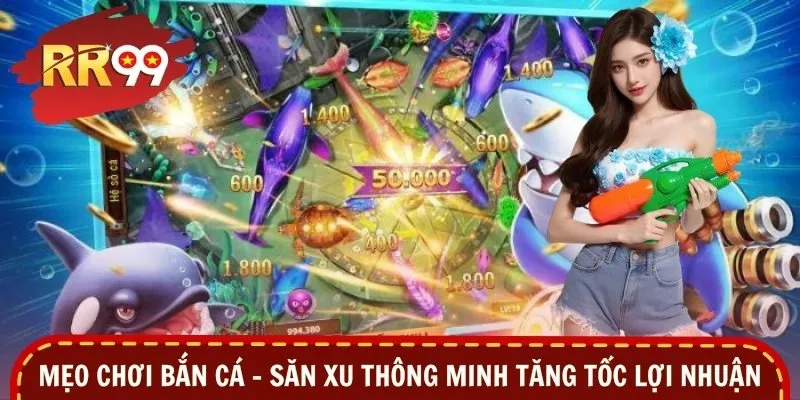 Mẹo Chơi Bắn Cá – Săn Xu Thông Minh Tăng Tốc Lợi Nhuận