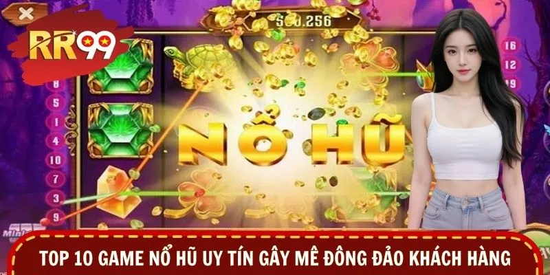Top 10 Game Nổ Hũ Uy Tín - Quay Là Trúng, Thưởng Là Mê
